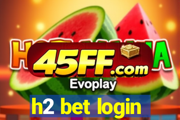 h2 bet login